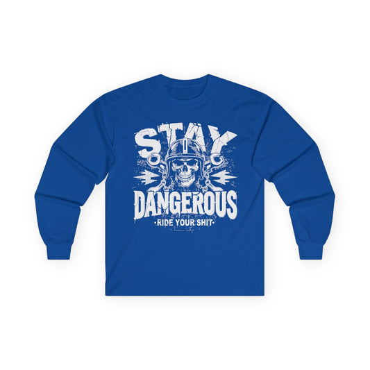 Stay Dangerous Long Sleeve Tee, Unisex Cotton Shirt, Gift for Bikers, Cool Graphic Tee, Love Yours Style