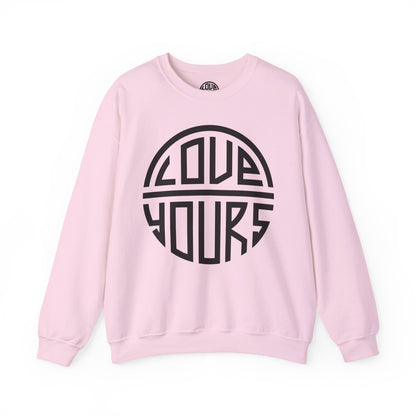 Love Yours Crewneck Sweatshirt - Cozy Gift for Self-Love, Unisex Pullover, Casual Wear, Birthday, Friendship, Valentine's Day